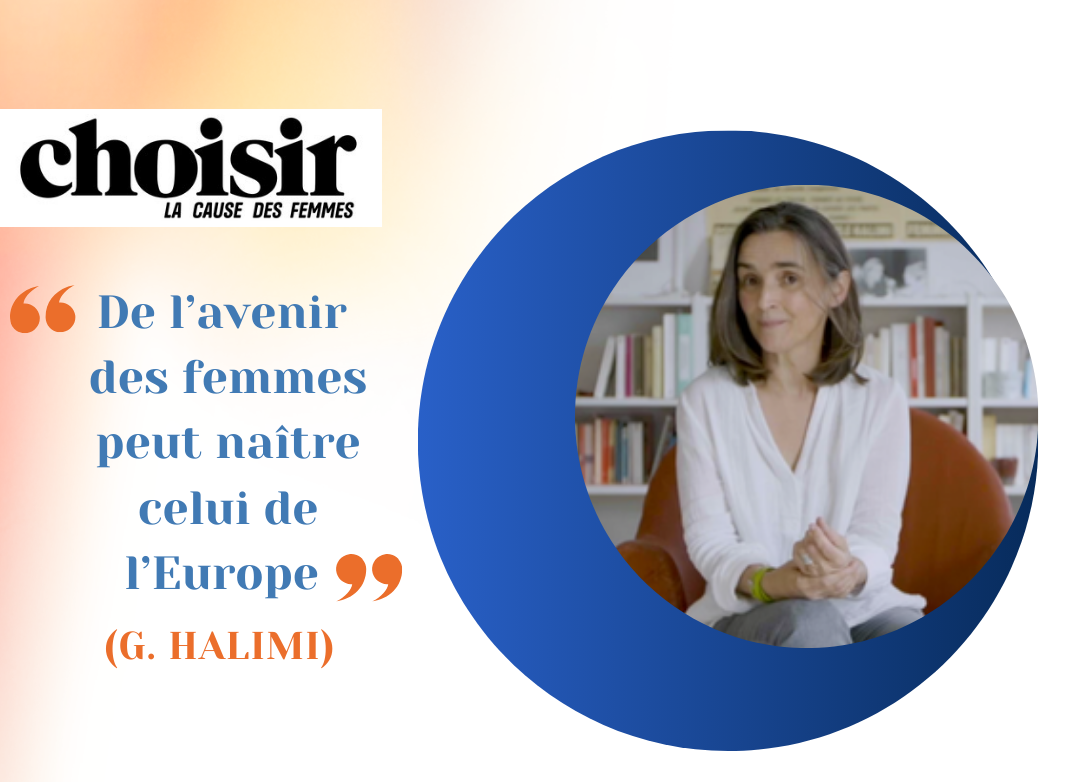 Interview de Violaine Lucas, présidente de l’organisation Choisir la cause des femmes – « De l’avenir des femmes peut naître celui de l’Europe » (G. Halimi)