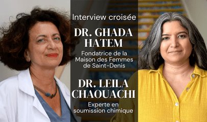 Interview des Dr. Ghada Hatem-Gantzer et Dr. Leila Chaouachi : lutter contre les violences sexistes et sexuelles – Focus sur la soumission chimique