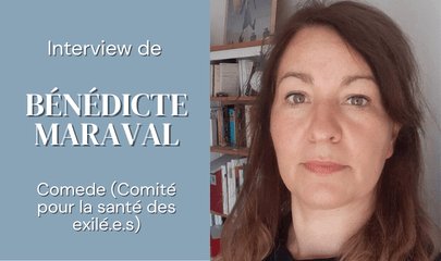 Interview de Bénédicte Maraval : agir pour la santé et la dignité des femmes exilées en France